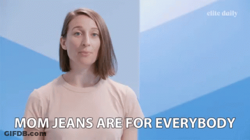 Woman Says Mom Jeans Are For Everybody GIF