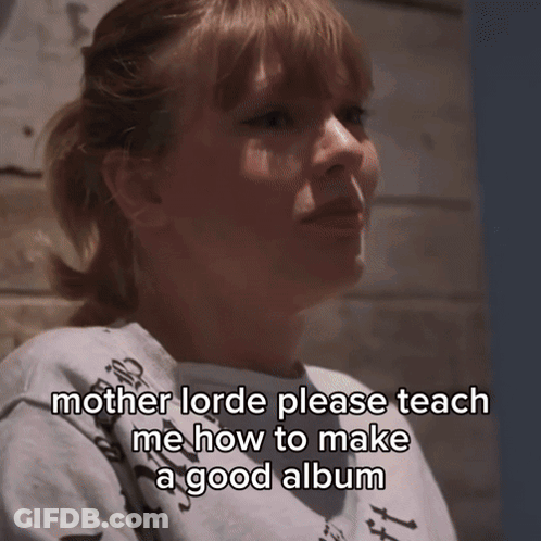 Woman Says Mother Lorde Teach Me To Make Good Album GIF