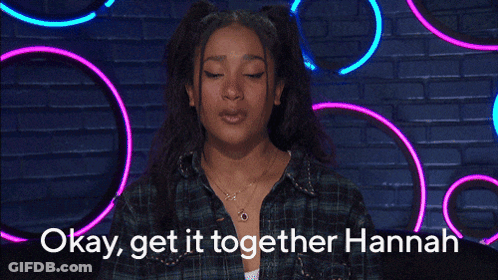 Woman Says Okay Get It Together Hannah GIF