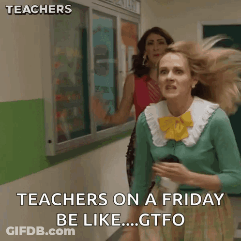 Woman Says Teachers On A Friday Be Like GTFO In Hallway GIF