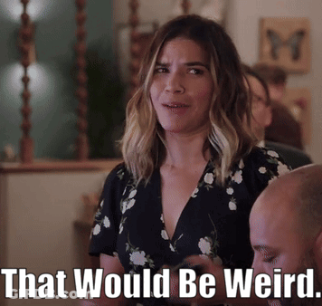 Woman Says That Would Be Weird Looking At Man GIF