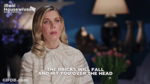 Woman Says The Bricks Will Fall And Hit You Over The Head Real Housewives GIF