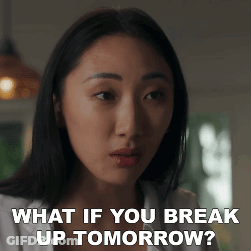 Woman Says What If You Break Up Tomorrow GIF