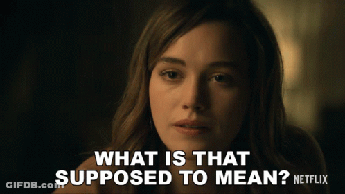 Woman Says What Is That Supposed To Mean On Netflix GIF