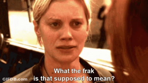Woman Says What The Frak Is That Supposed To Mean GIF