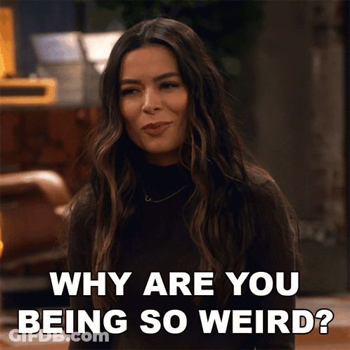 Woman Says Why Are You Being So Weird GIF