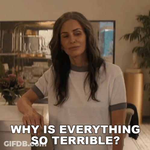 Woman Says Why Is Everything So Terrible GIF