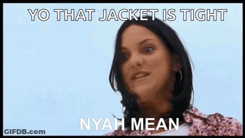 Woman Says Yo That Jacket Is Tight Nyah Mean GIF