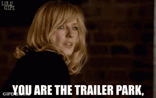 Woman Says You Are The Trailer Park GIF