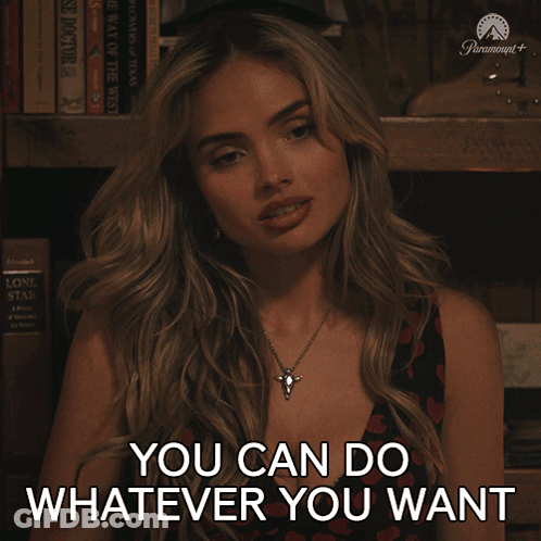 Woman Says You Can Do Whatever You Want GIF
