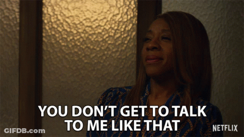 Woman Says You Don't Get To Talk To Me Like That On Netflix GIF