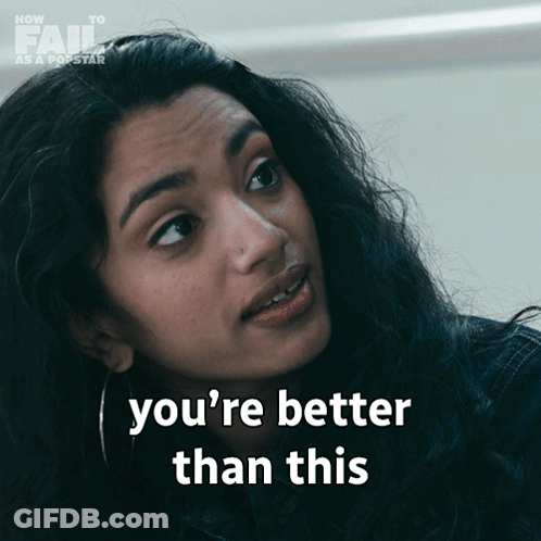 Woman Says You're Better Than This In Front Of How To Fail As A Popstar Sign GIF