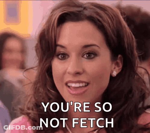 Woman Says You're So Not Fetch GIF