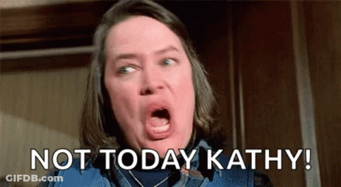 Woman Screaming Not Today Kathy GIF