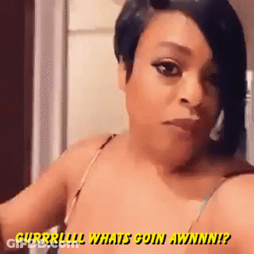 Woman Selfie Saying Gurrlll What's Goin Awnnn GIF