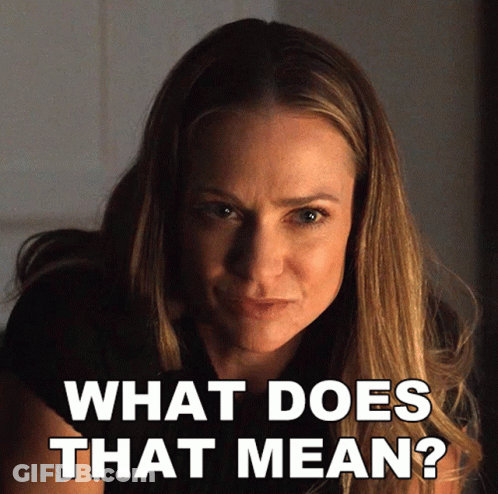 Woman Serious Face Says What Does That Mean GIF