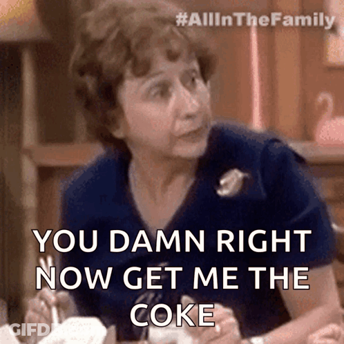 Woman Sitting At Table Says You Damn Right Now Get Me The Coke GIF