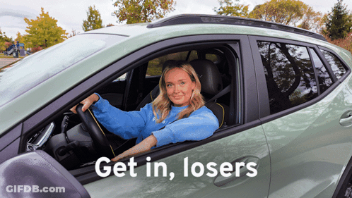 Woman Sitting In Car Saying Get In Losers GIF
