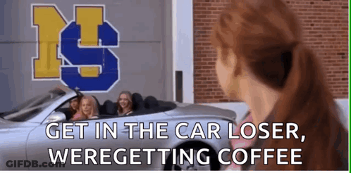 Woman Standing In Front Of Car Saying Get In The Car Loser We Are Getting Coffee GIF