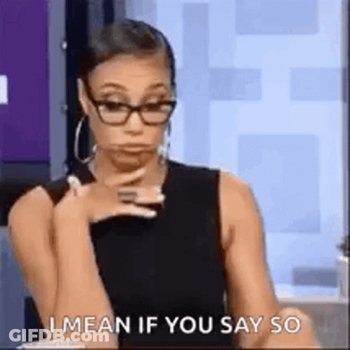 Woman Wearing Glasses Making Face Saying I Mean If You Say So GIF