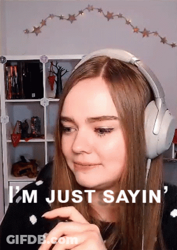 Woman Wearing Headphones Says I'm Just Sayin GIF