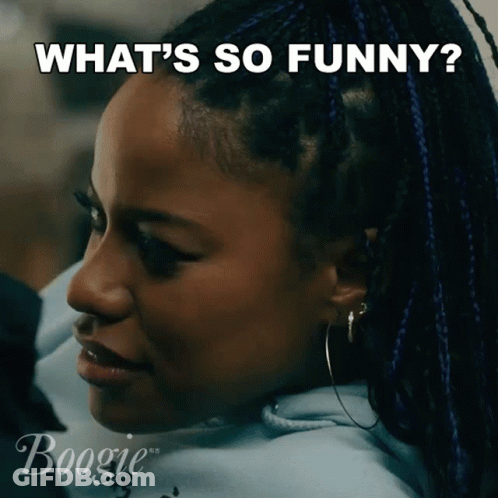 Woman With Braids And Hoop Earrings Says What's So Funny GIF