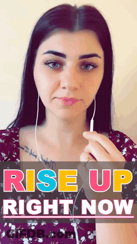 Woman With Ear Buds Holding Phone In Front Of Rise Up Right Now Sign GIF