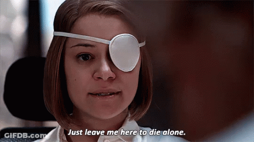 Woman With Eye Patch Says Just Leave Me Here To Die Alone GIF