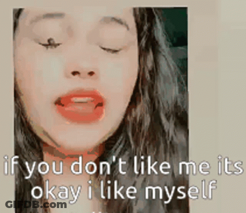 Woman With Eyes Closed Says If You Don't Like Me It Okay I Like Myself GIF