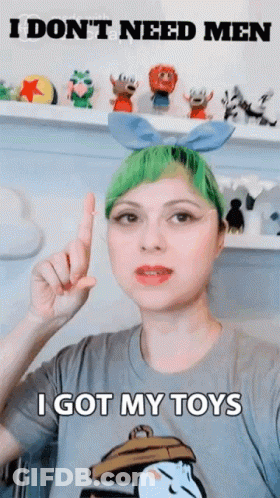 Woman With Green Hair Says I Don't Need Men And I Got My Toys GIF