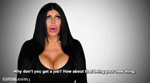 Woman With Large Breasts Asking Why Don't You Get A Job GIF