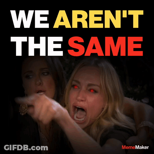 Woman With Red Eyes Pointing At Another Saying We Aren't The Same GIF
