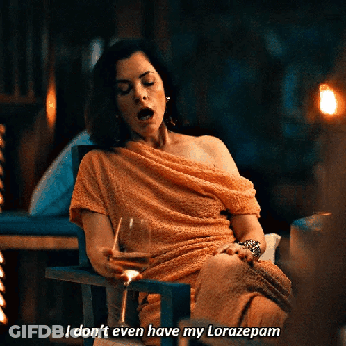Woman With Wine Saying I Don't Even Have My Lorazepam GIF