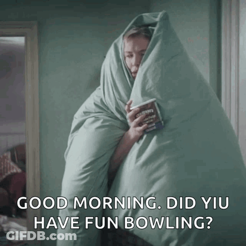 Woman Wrapped In Blanket Says Good Morning Did You Have Fun Bowling GIF