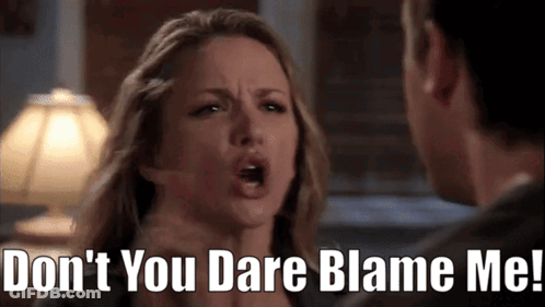 Woman Yelling Don't You Dare Blame Me GIF