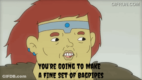 Woman You're Going To Make A Fine Set Of Bagpipes GIF