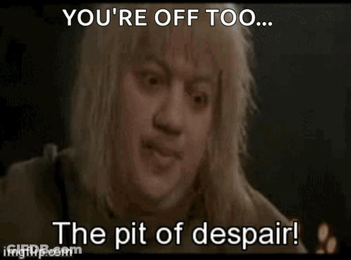 Woman You're Off Too... The Pit Of Despair GIF