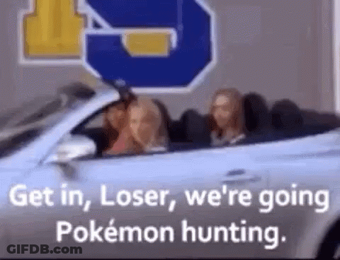 Women In Car Get In Loser We're Going Pokemon Hunting GIF