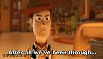 Woody From Toy Story Is Angry And Says `` After All We 'Ve Been Through ... '' GIF