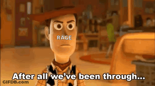 Woody From Toy Story Is Talking About Rage After All We 'Ve Been Through . GIF