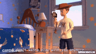 Woody From Toy Story Says I Don't Wanna Play With You Anymore GIF