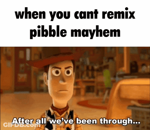 Woody From Toy Story Says When You Cant Remix Pebble Mayhem After All We 'Ve Been Through GIF