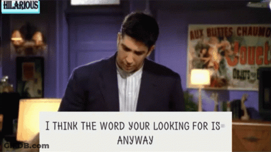 Word That Your Looking For Is Anyway GIF