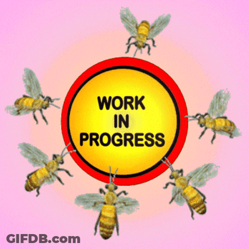 Work In Progress Not The Bees GIF