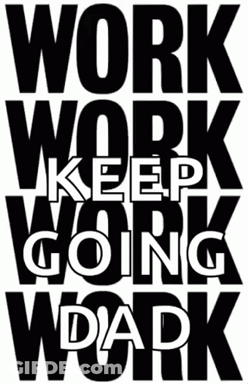 Work Work Work Inspirational For Dad GIF