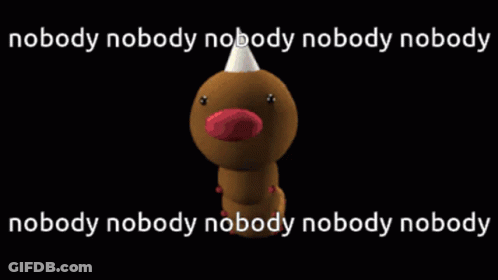 Worm Saying Nobody Nobody Nobody Nobody Nobody GIF