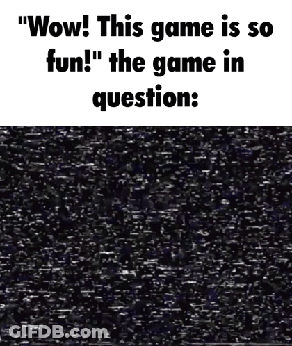 Wow This Game Is So Fun Meme GIF