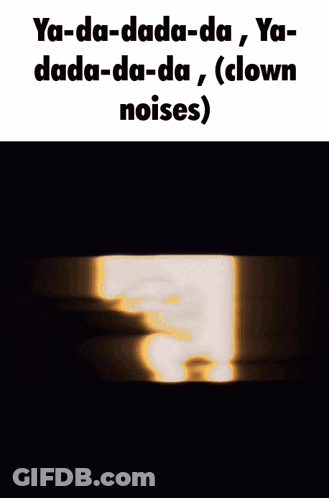 Ya-Da-Dada-Da Ya Dada-Da-Da Clown Noises GIF