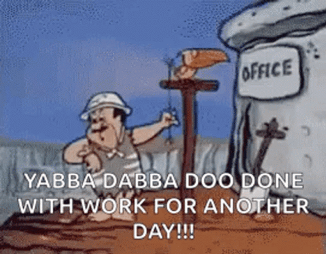 Yabba Dabba Doo Done With Work Another Day GIF