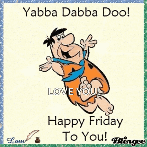 Yabba Dabba Doo Friday Feeling GIF